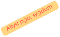 Aflyst pga. sygdom